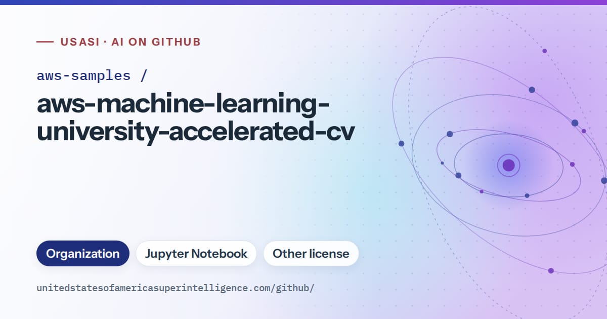 Generated blue orbit artwork for aws-samples/aws-machine-learning-university-accelerated-cv, labeled USASI · AI on GitHub, with Organization · Jupyter Notebook · Other license.