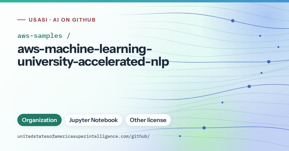 Generated teal flowing-wave artwork for aws-samples/aws-machine-learning-university-accelerated-nlp, labeled USASI · AI on GitHub, with Organization · Jupyter Notebook · Other license.