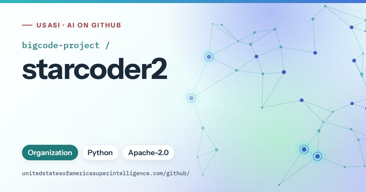 Generated teal constellation network artwork for bigcode-project/starcoder2, labeled USASI · AI on GitHub, with Organization · Python · Apache-2.0.