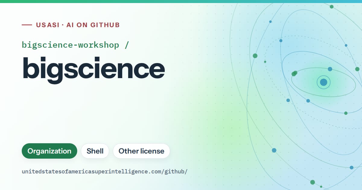 Generated teal orbit artwork for bigscience-workshop/bigscience, labeled USASI · AI on GitHub, with Organization · Shell · Other license.
