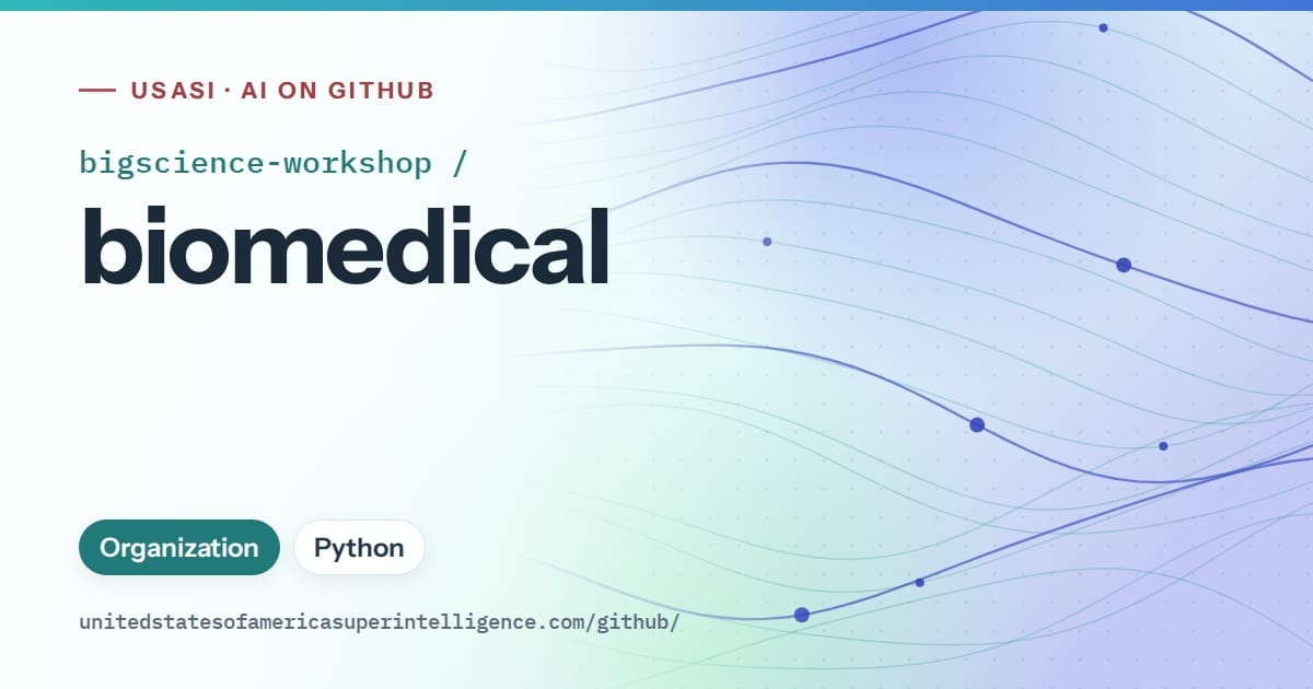 Generated teal flowing-wave artwork for bigscience-workshop/biomedical, labeled USASI · AI on GitHub, with Organization · Python.