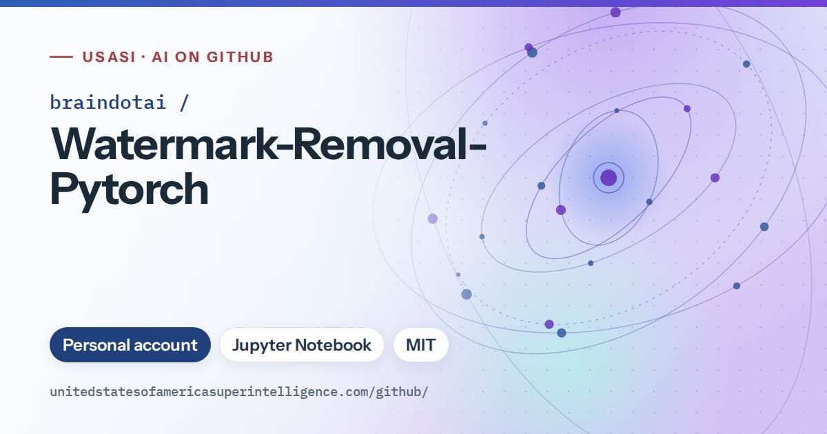 Generated blue orbit artwork for braindotai/Watermark-Removal-Pytorch, labeled USASI · AI on GitHub, with Personal account · Jupyter Notebook · MIT.