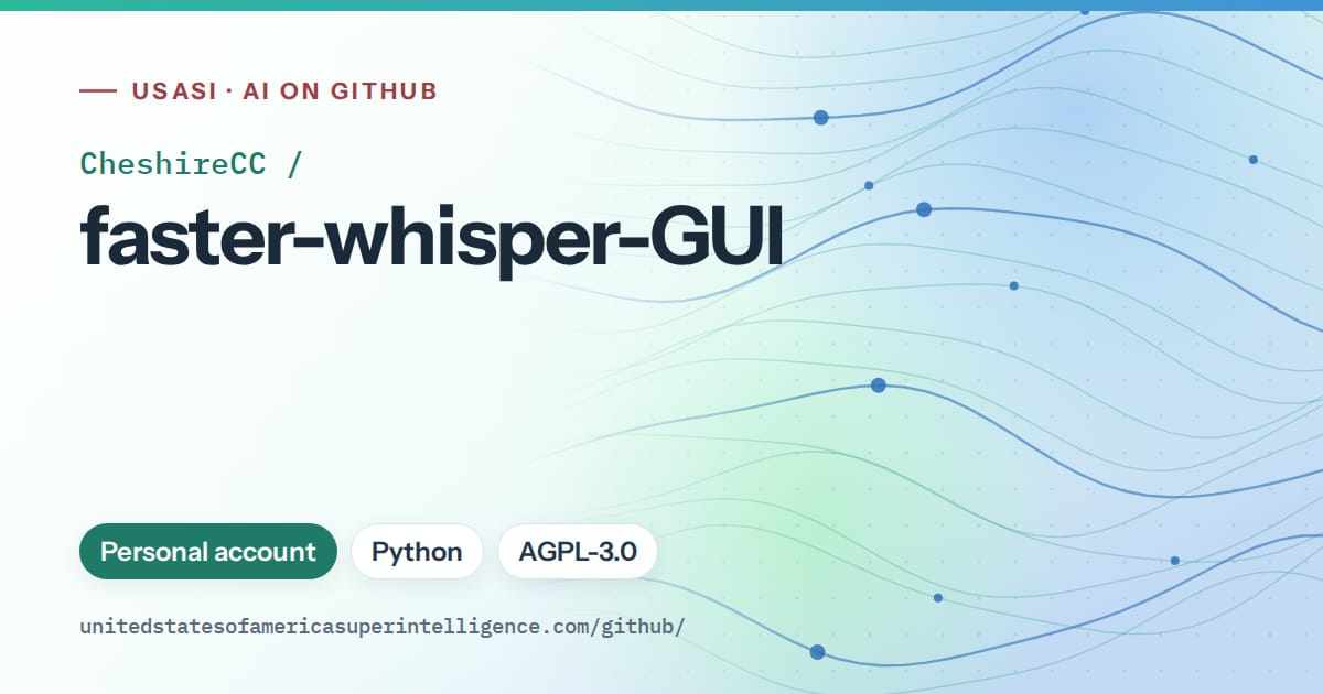Generated teal flowing-wave artwork for CheshireCC/faster-whisper-GUI, labeled USASI · AI on GitHub, with Personal account · Python · AGPL-3.0.