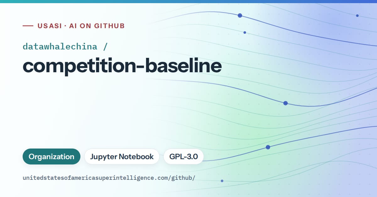 Generated teal flowing-wave artwork for datawhalechina/competition-baseline, labeled USASI · AI on GitHub, with Organization · Jupyter Notebook · GPL-3.0.
