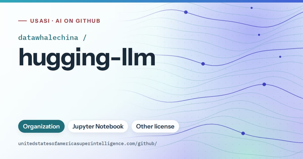 Generated teal flowing-wave artwork for datawhalechina/hugging-llm, labeled USASI · AI on GitHub, with Organization · Jupyter Notebook · Other license.