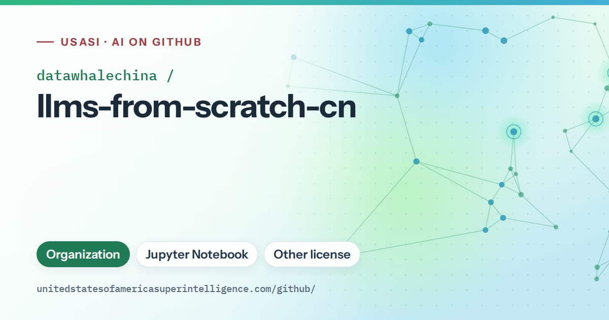 Generated teal constellation network artwork for datawhalechina/llms-from-scratch-cn, labeled USASI · AI on GitHub, with Organization · Jupyter Notebook · Other license.