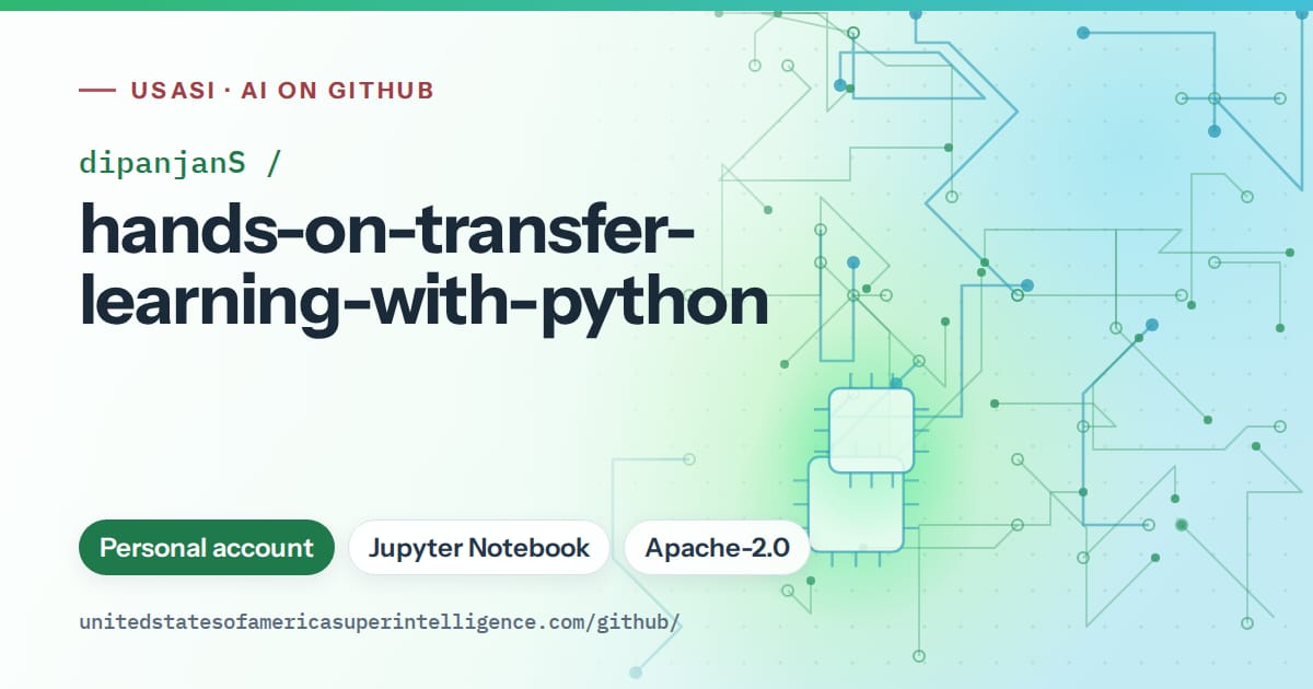 Generated green circuit-trace artwork for dipanjanS/hands-on-transfer-learning-with-python, labeled USASI · AI on GitHub, with Personal account · Jupyter Notebook · Apache-2.0.