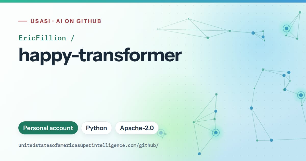 Generated teal constellation network artwork for EricFillion/happy-transformer, labeled USASI · AI on GitHub, with Personal account · Python · Apache-2.0.