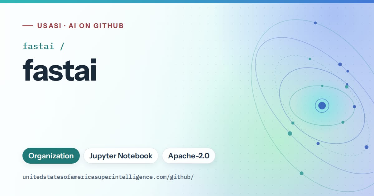 Generated teal orbit artwork for fastai/fastai, labeled USASI · AI on GitHub, with Organization · Jupyter Notebook · Apache-2.0.