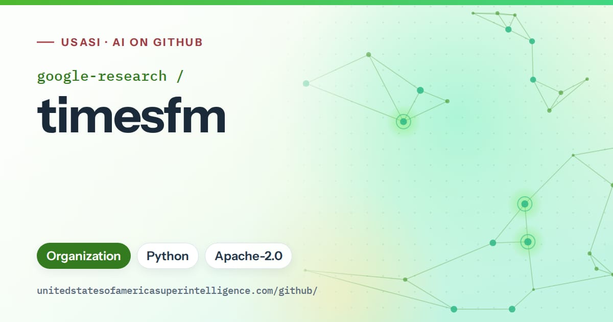 Generated green constellation network artwork for google-research/timesfm, labeled USASI · AI on GitHub, with Organization · Python · Apache-2.0.