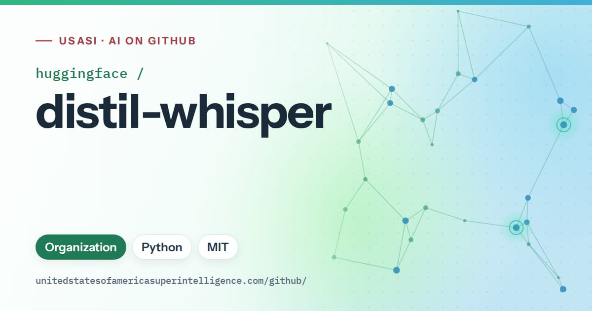 Generated teal constellation network artwork for huggingface/distil-whisper, labeled USASI · AI on GitHub, with Organization · Python · MIT.