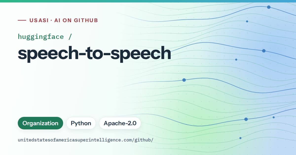 Generated teal flowing-wave artwork for huggingface/speech-to-speech, labeled USASI · AI on GitHub, with Organization · Python · Apache-2.0.