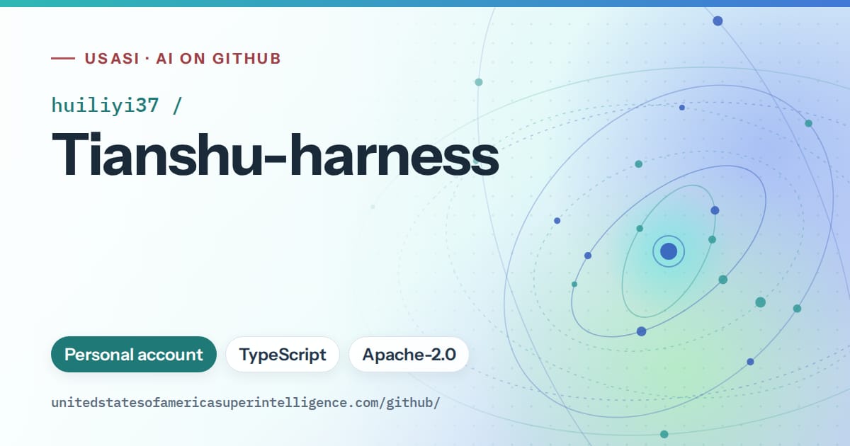 Generated teal orbit artwork for huiliyi37/Tianshu-harness, labeled USASI · AI on GitHub, with Personal account · TypeScript · Apache-2.0.