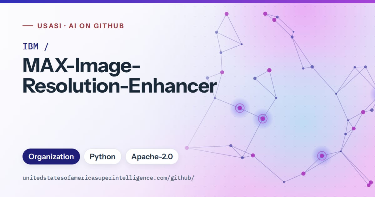 Generated blue constellation network artwork for IBM/MAX-Image-Resolution-Enhancer, labeled USASI · AI on GitHub, with Organization · Python · Apache-2.0.