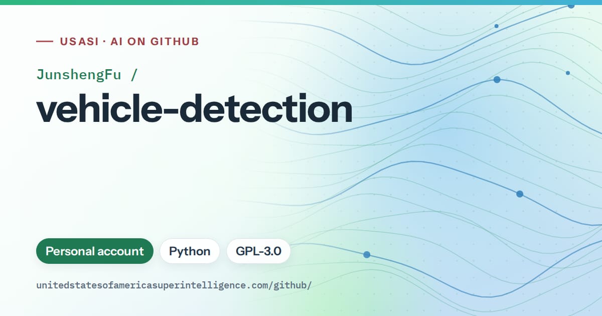 Generated teal flowing-wave artwork for JunshengFu/vehicle-detection, labeled USASI · AI on GitHub, with Personal account · Python · GPL-3.0.
