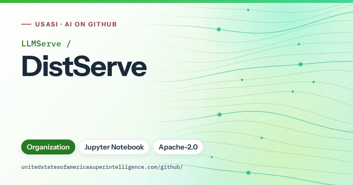 Generated green flowing-wave artwork for LLMServe/DistServe, labeled USASI · AI on GitHub, with Organization · Jupyter Notebook · Apache-2.0.