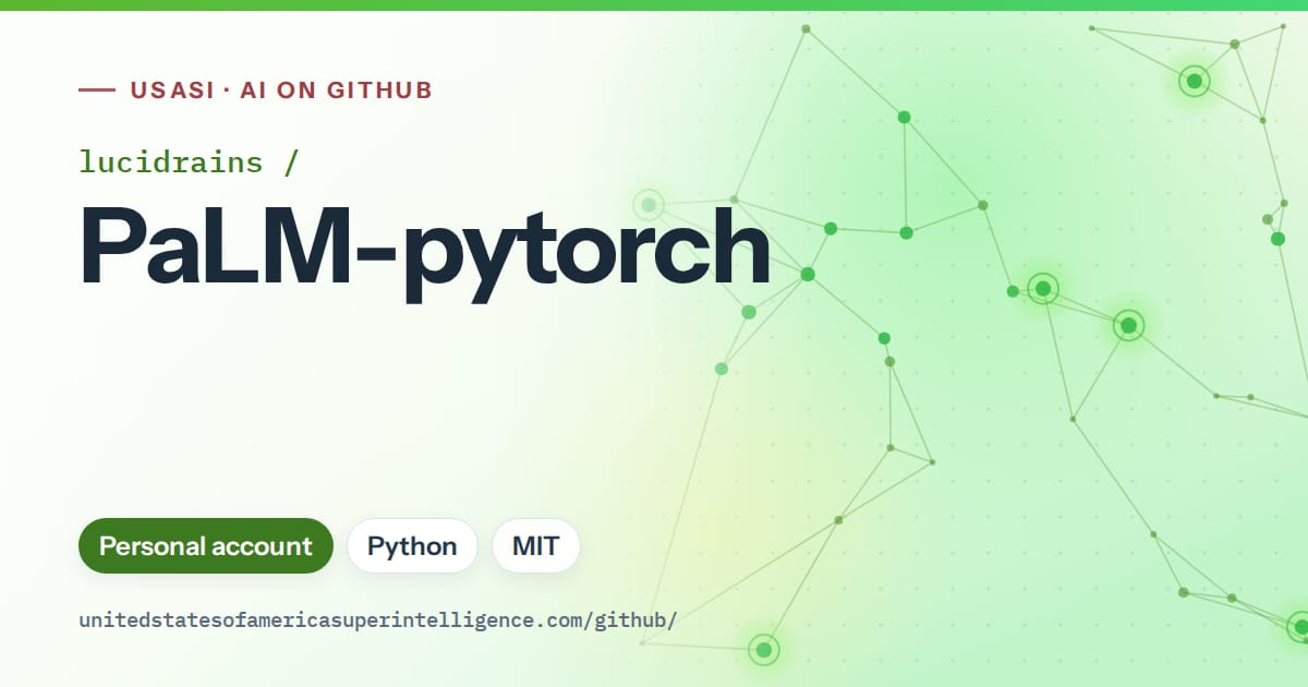 Generated green constellation network artwork for lucidrains/PaLM-pytorch, labeled USASI · AI on GitHub, with Personal account · Python · MIT.