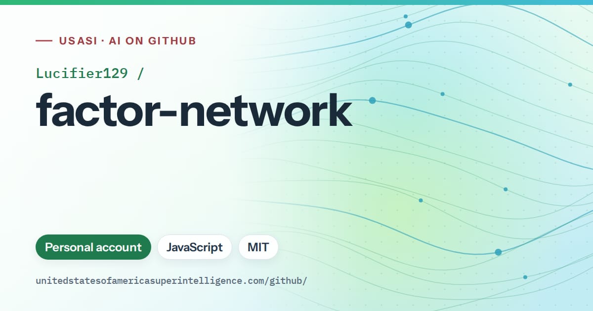 Generated teal flowing-wave artwork for Lucifier129/factor-network, labeled USASI · AI on GitHub, with Personal account · JavaScript · MIT.
