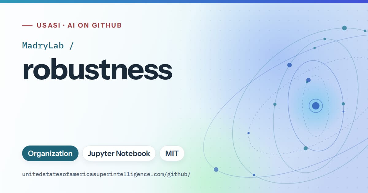 Generated sky blue orbit artwork for MadryLab/robustness, labeled USASI · AI on GitHub, with Organization · Jupyter Notebook · MIT.