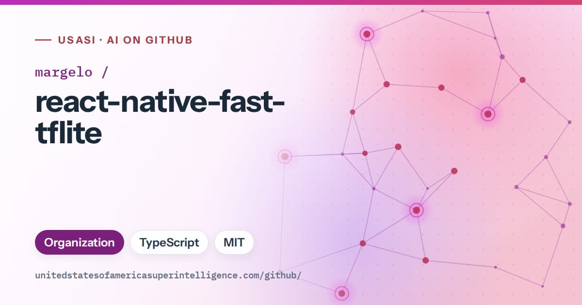 Generated purple constellation network artwork for margelo/react-native-fast-tflite, labeled USASI · AI on GitHub, with Organization · TypeScript · MIT.