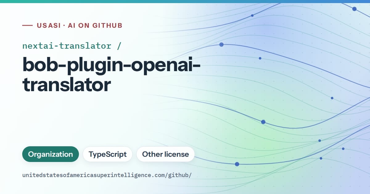 Generated teal flowing-wave artwork for nextai-translator/bob-plugin-openai-translator, labeled USASI · AI on GitHub, with Organization · TypeScript · Other license.