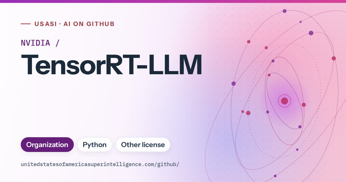 Generated purple orbit artwork for NVIDIA/TensorRT-LLM, labeled USASI · AI on GitHub, with Organization · Python · Other license.