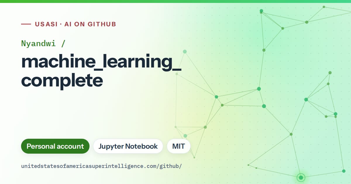 Generated green constellation network artwork for Nyandwi/machine_learning_complete, labeled USASI · AI on GitHub, with Personal account · Jupyter Notebook · MIT.