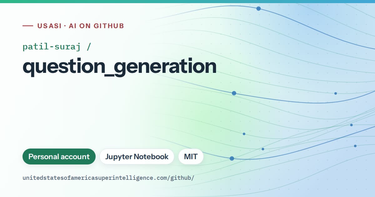 Generated teal flowing-wave artwork for patil-suraj/question_generation, labeled USASI · AI on GitHub, with Personal account · Jupyter Notebook · MIT.