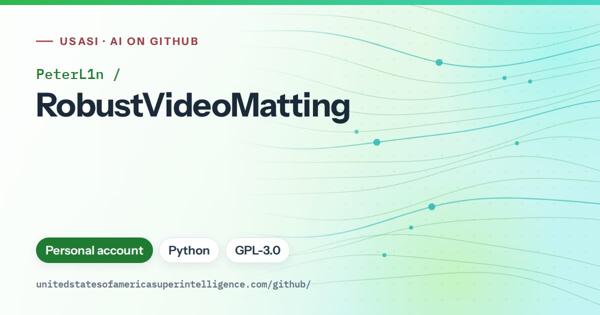 Generated green flowing-wave artwork for PeterL1n/RobustVideoMatting, labeled USASI · AI on GitHub, with Personal account · Python · GPL-3.0.