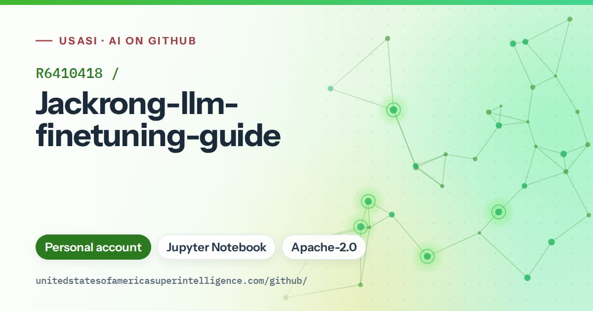 Generated green constellation network artwork for R6410418/Jackrong-llm-finetuning-guide, labeled USASI · AI on GitHub, with Personal account · Jupyter Notebook · Apache-2.0.