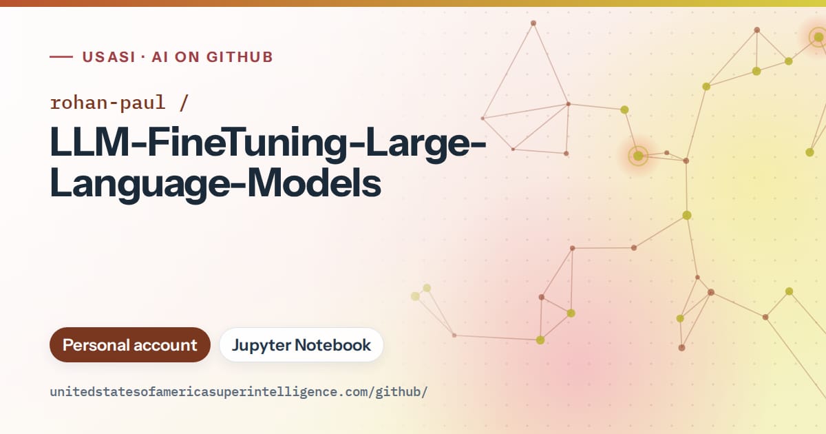 Generated orange constellation network artwork for rohan-paul/LLM-FineTuning-Large-Language-Models, labeled USASI · AI on GitHub, with Personal account · Jupyter Notebook.