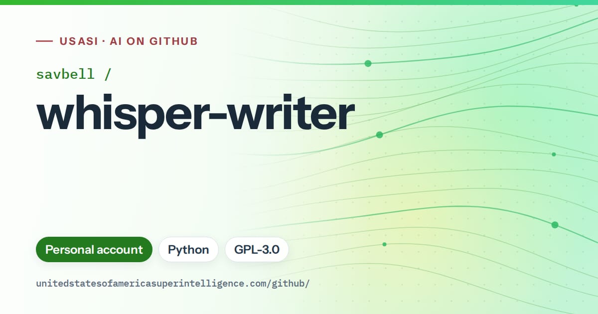 Generated green flowing-wave artwork for savbell/whisper-writer, labeled USASI · AI on GitHub, with Personal account · Python · GPL-3.0.