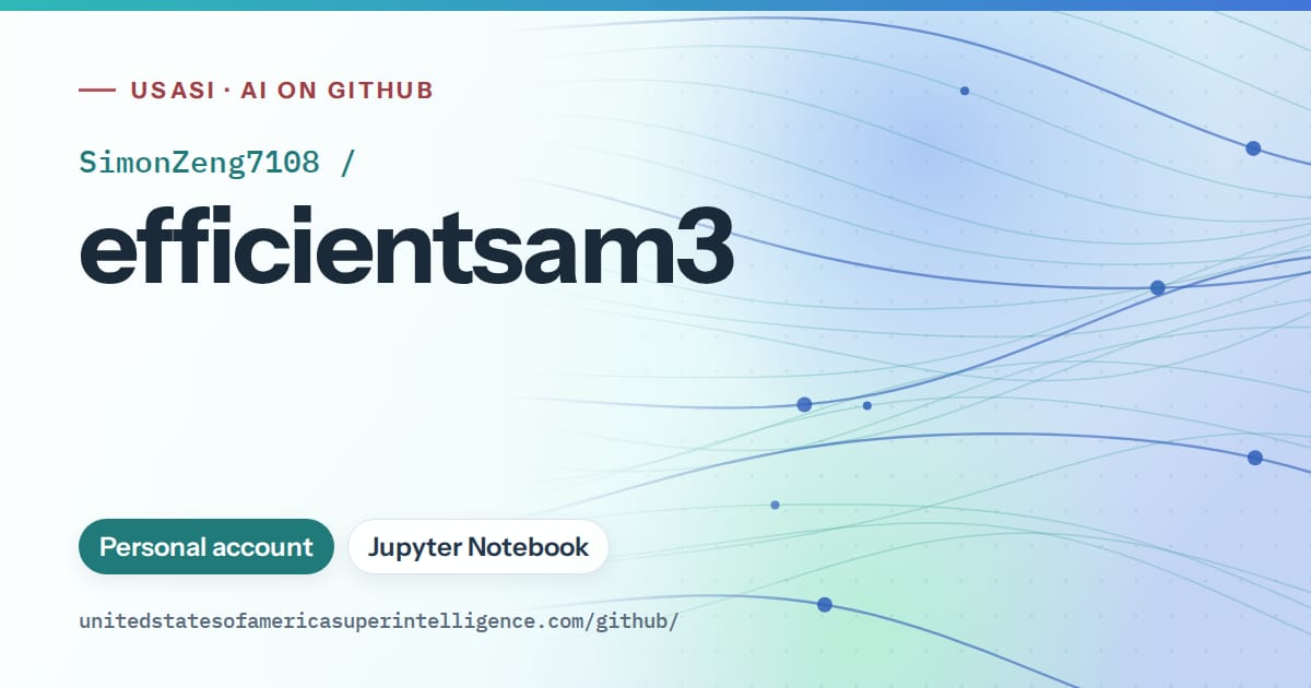 Generated teal flowing-wave artwork for SimonZeng7108/efficientsam3, labeled USASI · AI on GitHub, with Personal account · Jupyter Notebook.