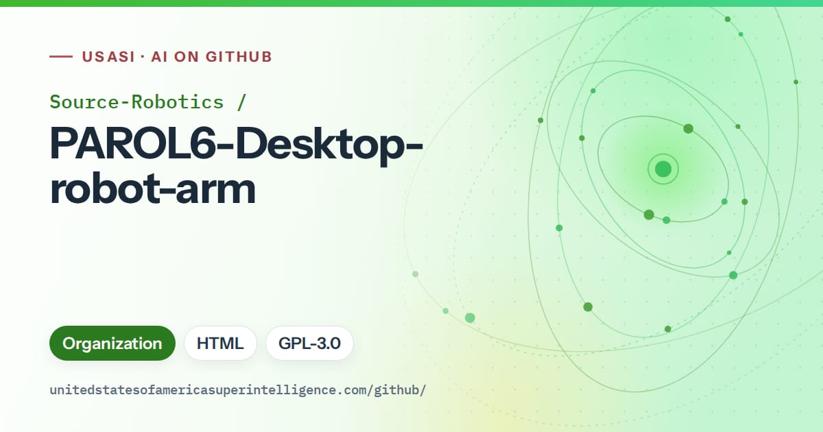 Generated green orbit artwork for Source-Robotics/PAROL6-Desktop-robot-arm, labeled USASI · AI on GitHub, with Organization · HTML · GPL-3.0.