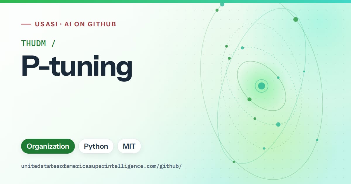 Generated green orbit artwork for THUDM/P-tuning, labeled USASI · AI on GitHub, with Organization · Python · MIT.