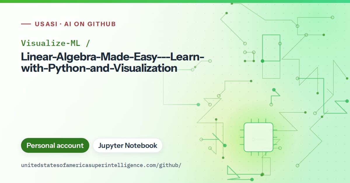 Generated green circuit-trace artwork for Visualize-ML/Linear-Algebra-Made-Easy---Learn-with-Python-and-Visualization, labeled USASI · AI on GitHub, with Personal account · Jupyter Notebook.
