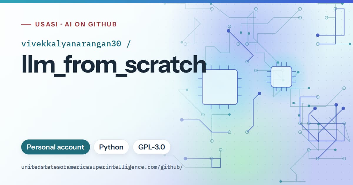 Generated teal circuit-trace artwork for vivekkalyanarangan30/llm_from_scratch, labeled USASI · AI on GitHub, with Personal account · Python · GPL-3.0.