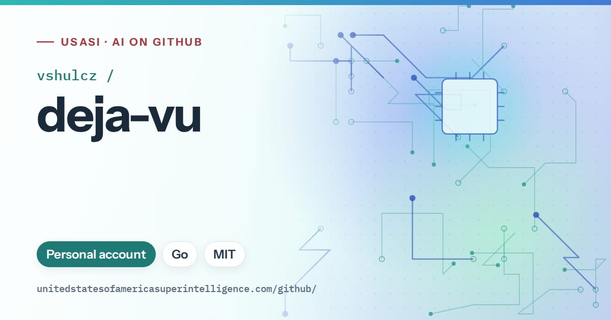 Generated teal circuit-trace artwork for vshulcz/deja-vu, labeled USASI · AI on GitHub, with Personal account · Go · MIT.