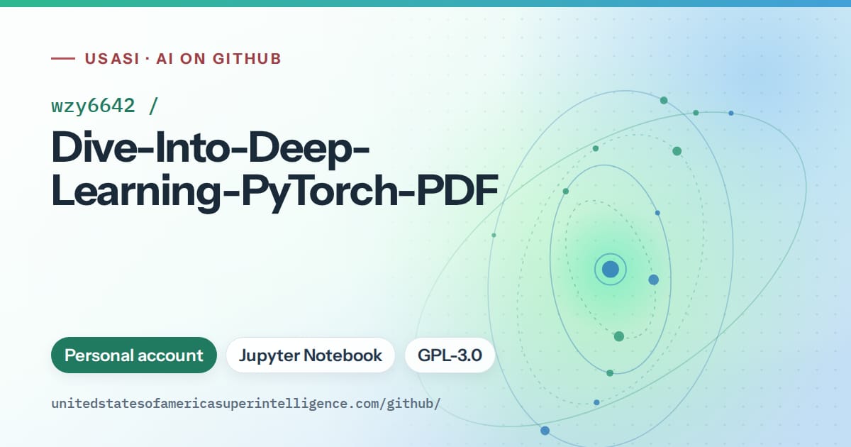 Generated teal orbit artwork for wzy6642/Dive-Into-Deep-Learning-PyTorch-PDF, labeled USASI · AI on GitHub, with Personal account · Jupyter Notebook · GPL-3.0.