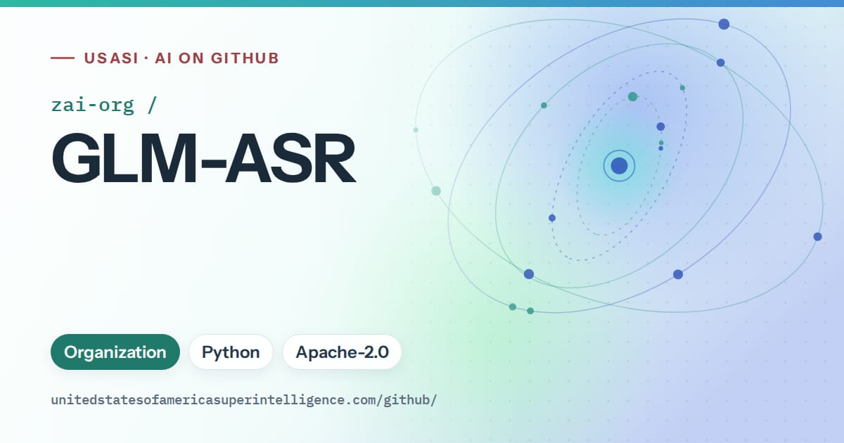 Generated teal orbit artwork for zai-org/GLM-ASR, labeled USASI · AI on GitHub, with Organization · Python · Apache-2.0.