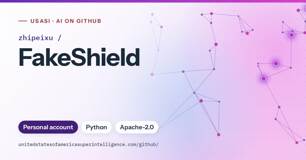 Generated violet constellation network artwork for zhipeixu/FakeShield, labeled USASI · AI on GitHub, with Personal account · Python · Apache-2.0.