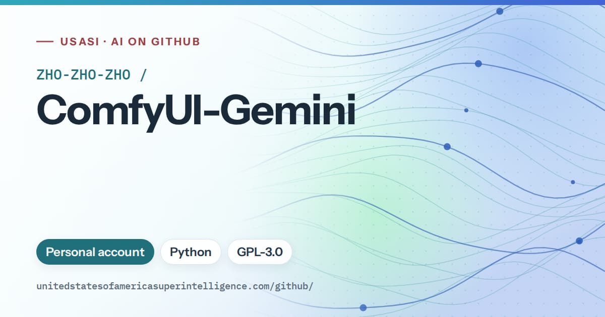 Generated teal flowing-wave artwork for ZHO-ZHO-ZHO/ComfyUI-Gemini, labeled USASI · AI on GitHub, with Personal account · Python · GPL-3.0.