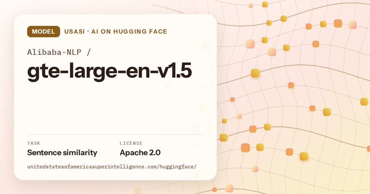 Generated amber wave-lattice artwork for the model Alibaba-NLP/gte-large-en-v1.5, labeled USASI · AI on Hugging Face, with Task: Sentence similarity · License: Apache 2.0.