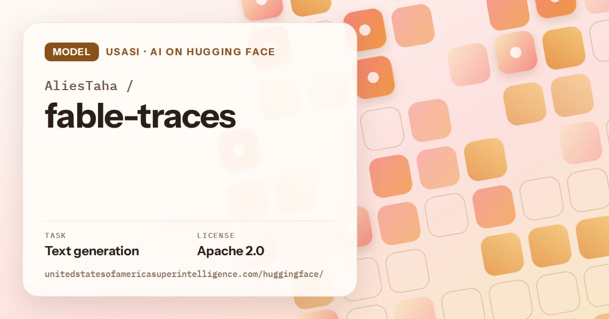 Generated orange rounded-tile grid artwork for the model AliesTaha/fable-traces, labeled USASI · AI on Hugging Face, with Task: Text generation · License: Apache 2.0.