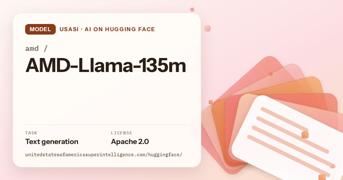 Generated tangerine layered-card artwork for the model amd/AMD-Llama-135m, labeled USASI · AI on Hugging Face, with Task: Text generation · License: Apache 2.0.