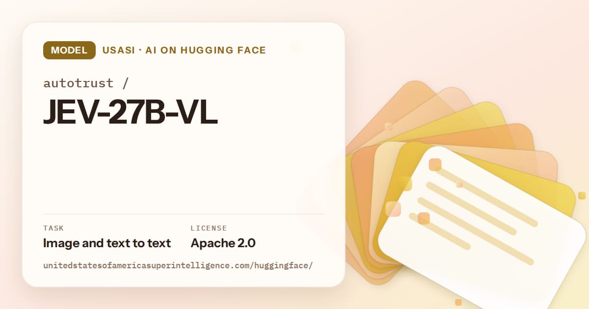 Generated amber layered-card artwork for the model autotrust/JEV-27B-VL, labeled USASI · AI on Hugging Face, with Task: Image and text to text · License: Apache 2.0.