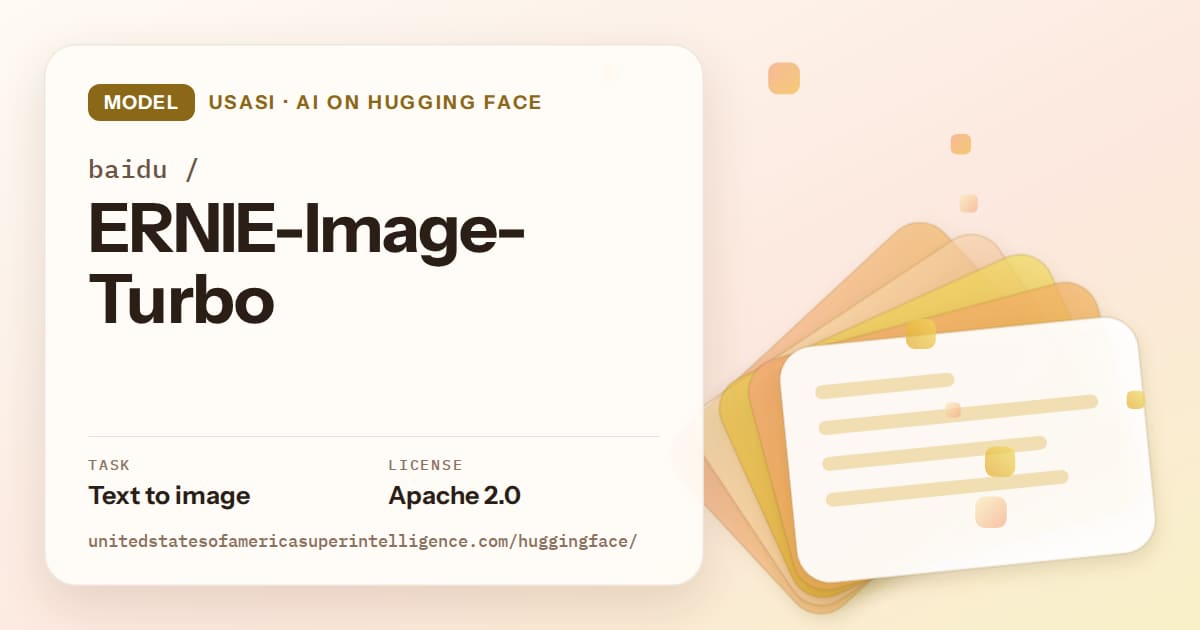 Generated amber layered-card artwork for the model baidu/ERNIE-Image-Turbo, labeled USASI · AI on Hugging Face, with Task: Text to image · License: Apache 2.0.