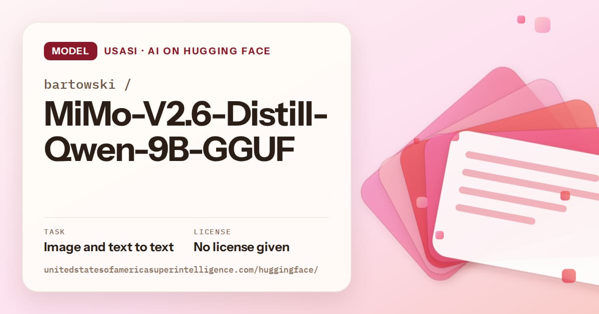 Generated coral layered-card artwork for the model bartowski/MiMo-V2.6-Distill-Qwen-9B-GGUF, labeled USASI · AI on Hugging Face, with Task: Image and text to text · License: No license given.