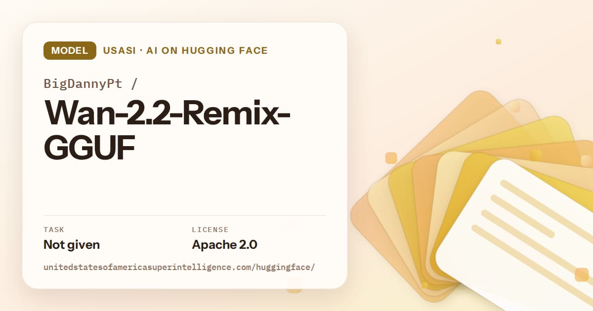 Generated amber layered-card artwork for the model BigDannyPt/Wan-2.2-Remix-GGUF, labeled USASI · AI on Hugging Face, with Task: Not given · License: Apache 2.0.