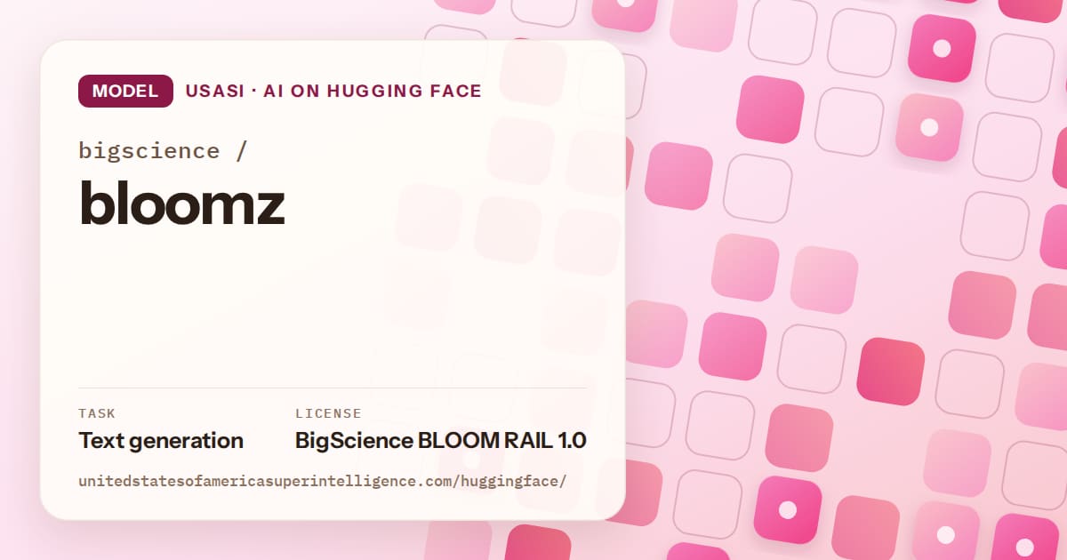Generated rose rounded-tile grid artwork for the model bigscience/bloomz, labeled USASI · AI on Hugging Face, with Task: Text generation · License: BigScience BLOOM RAIL 1.0.